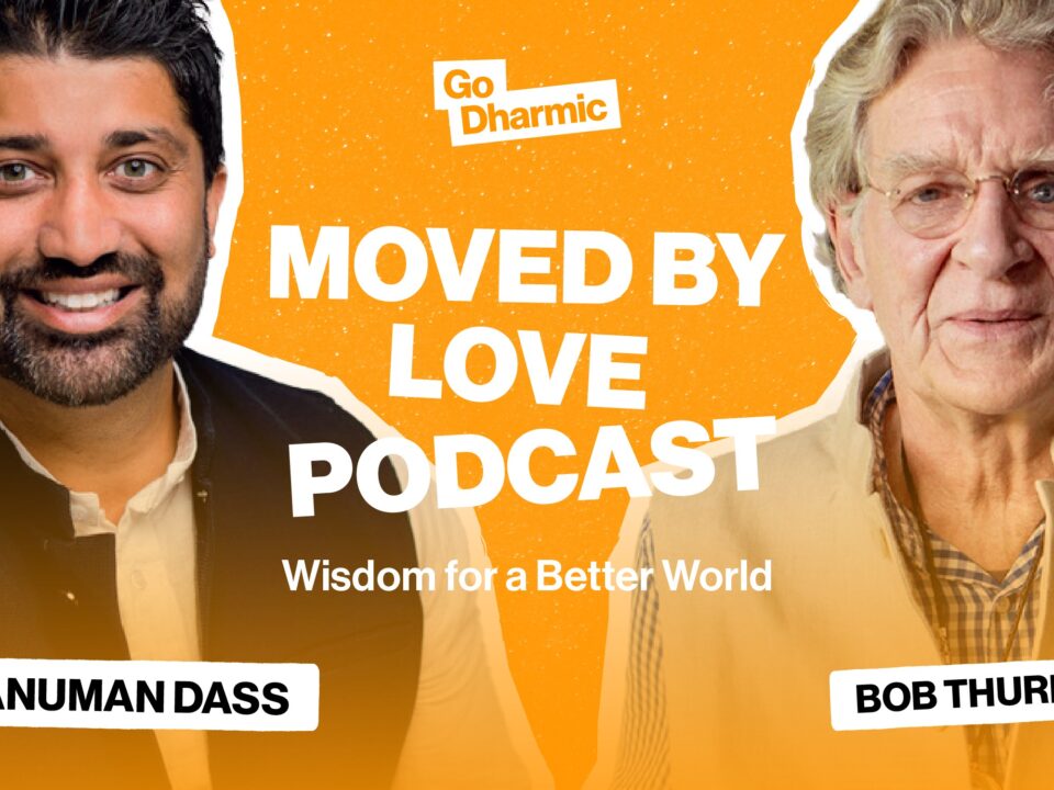 A black and white poster for the podcast "Moved by Love." The poster features text in various sizes and fonts including "Go Dharmic," "Wisdom for a Better World," "Moved by Love Podcast," and the names "Hanuman Dass" and "Bob Thurman."