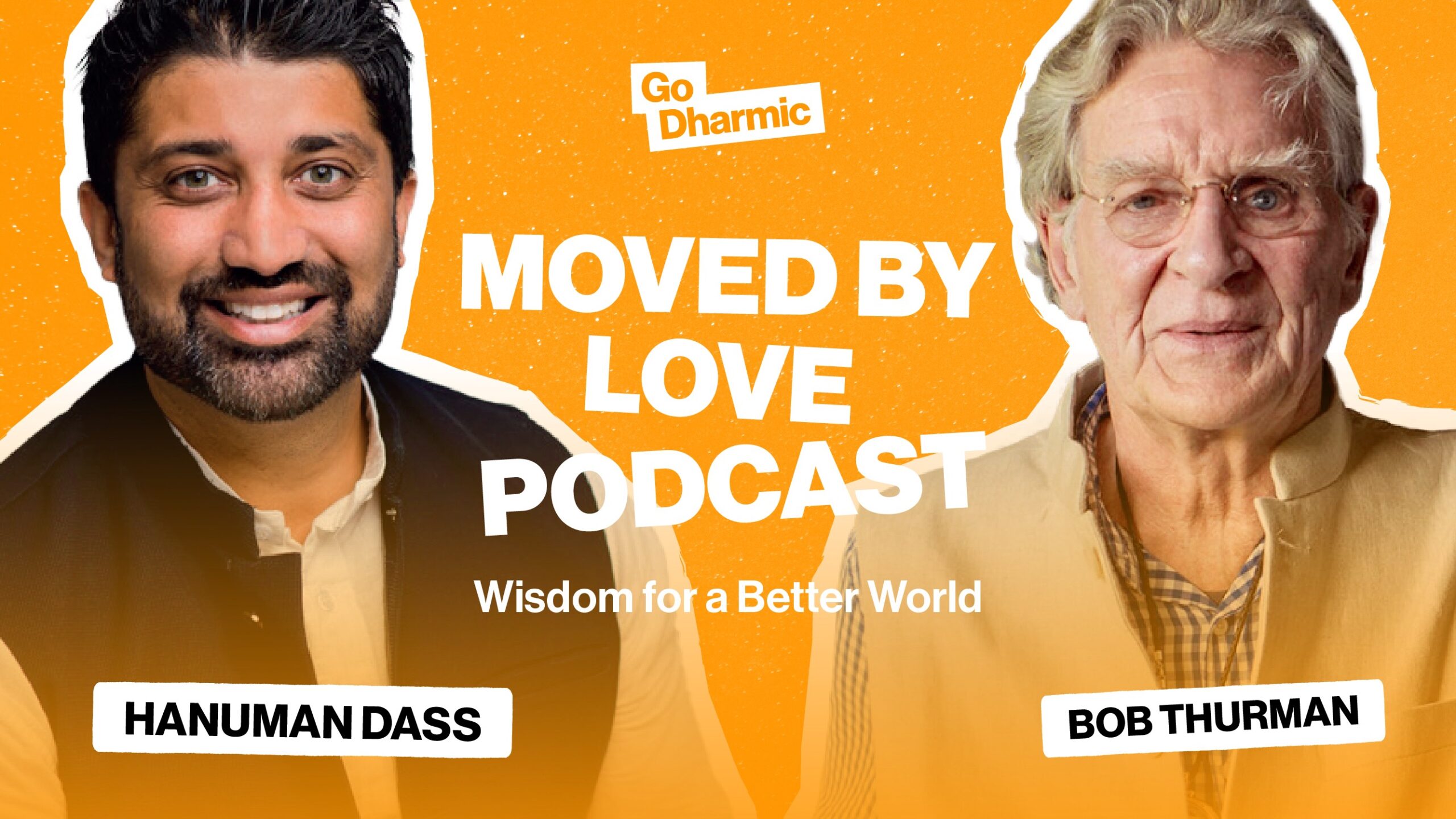 A black and white poster for the podcast "Moved by Love." The poster features text in various sizes and fonts including "Go Dharmic," "Wisdom for a Better World," "Moved by Love Podcast," and the names "Hanuman Dass" and "Bob Thurman."